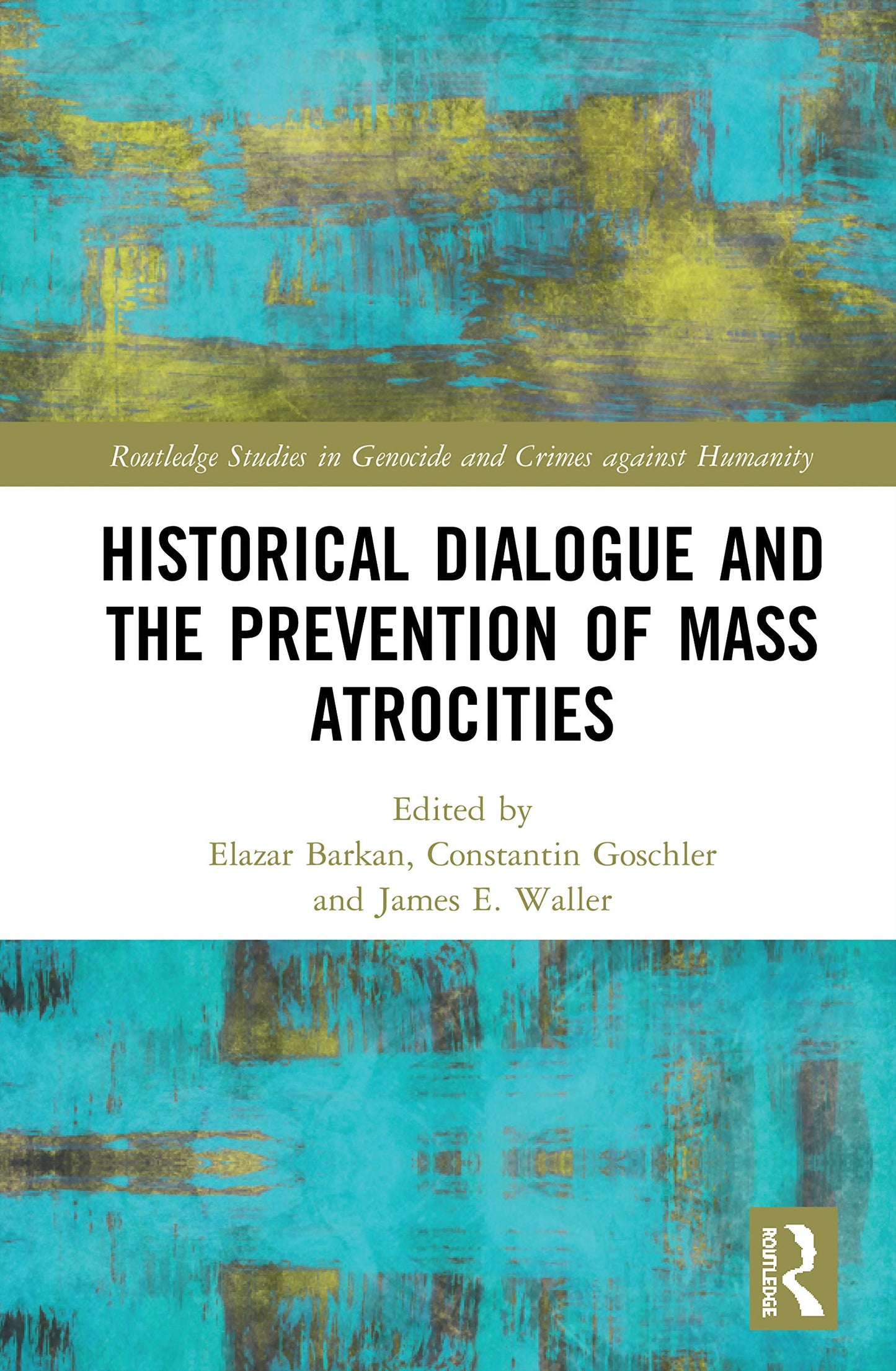 Historical Dialogue and the Prevention of Mass Atrocities (Routledge Studies in Genocide and Crimes against Humanity)