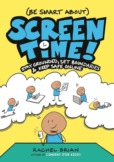 (Be Smart About) Screen Time!: Stay Grounded, Set Boundaries, and Keep Safe Online (A Be Smart About Book, 3)