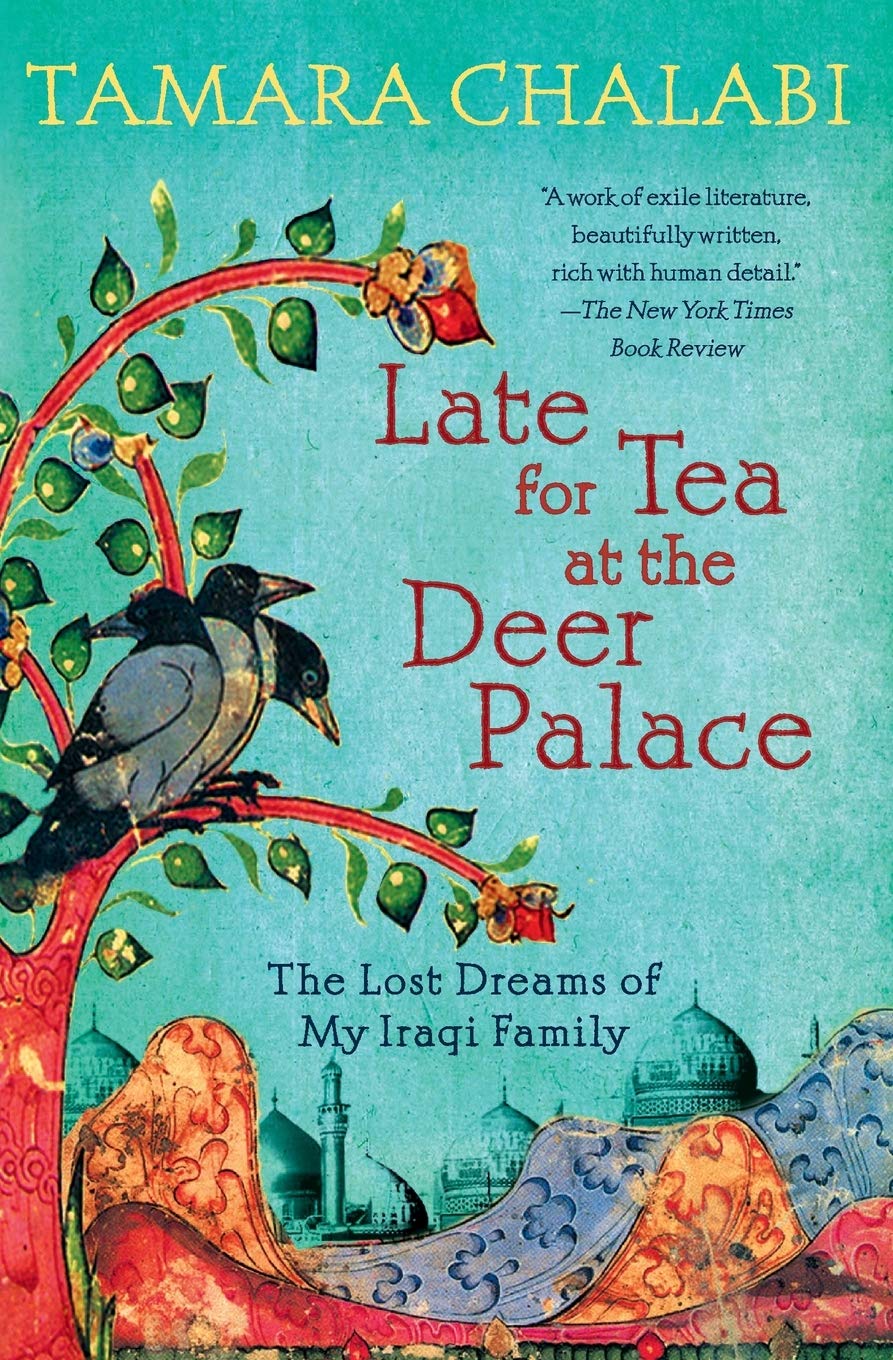 Late for Tea at the Deer Palace: The Lost Dreams of My Iraqi