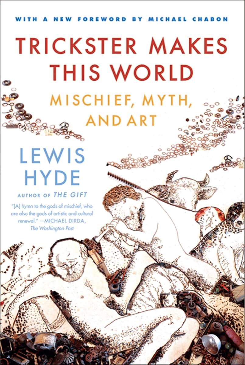Trickster Makes This World: Mischief, Myth, and Art by Hyde,