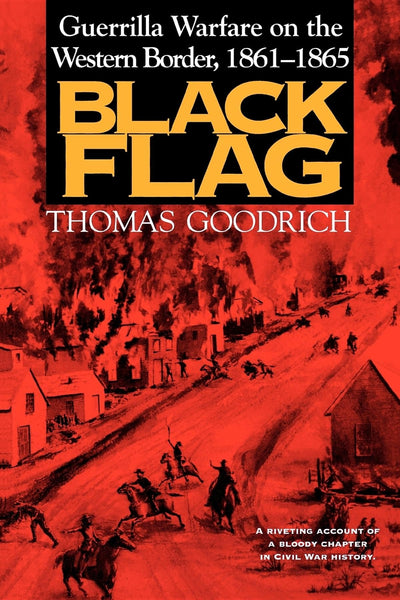 Black Flag: Guerrilla Warfare on the Western Border, 1861-1865: A Riveting Account of a Bloody Chapter in Civil War History