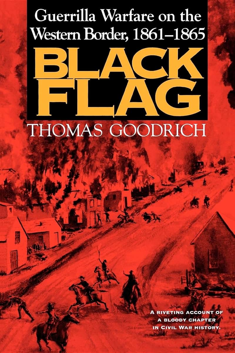 Black Flag: Guerrilla Warfare on the Western Border, 1861-1865: A Riveting Account of a Bloody Chapter in Civil War History