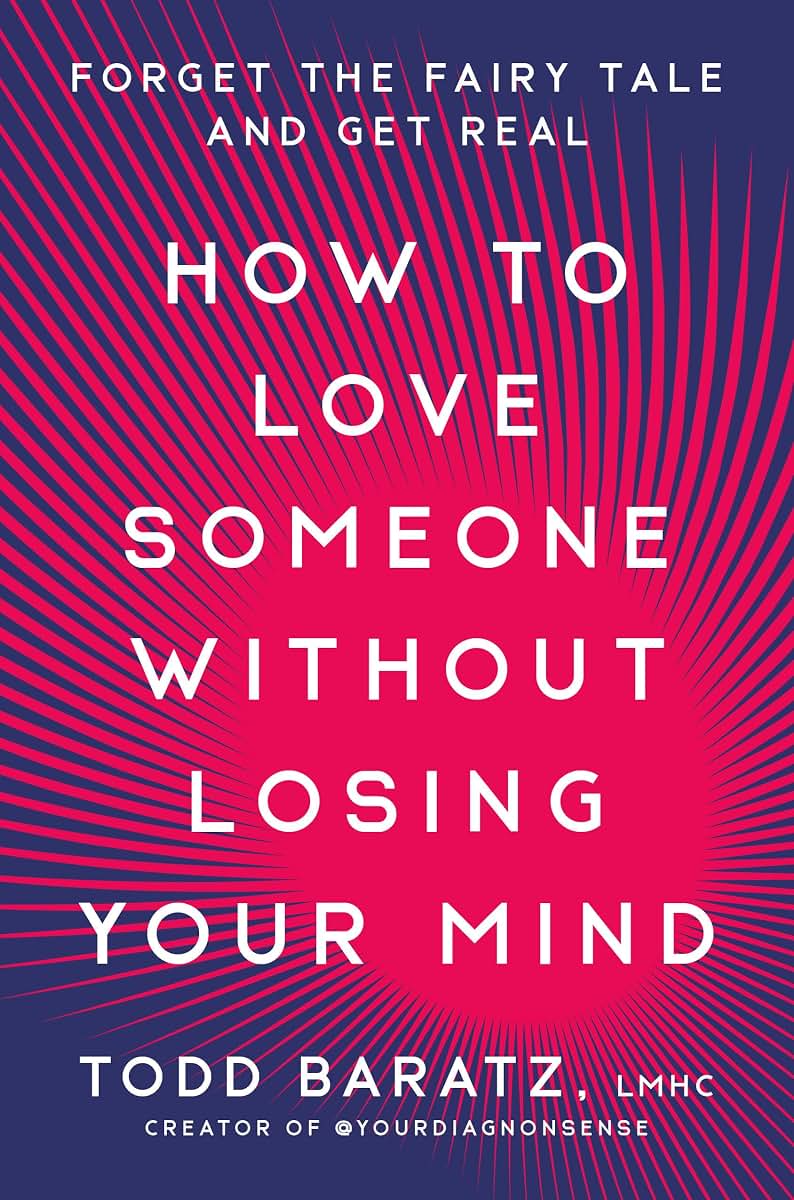 How to Love Someone Without Losing Your Mind: Forget the Fairy Tale and Get Real