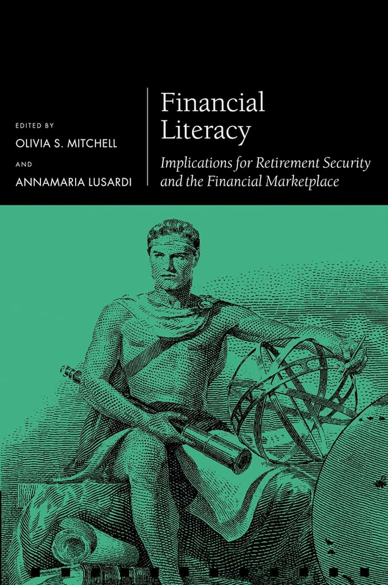Financial Literacy: Implications for Retirement Security and the Financial Marketplace (Pension Research Council Series)