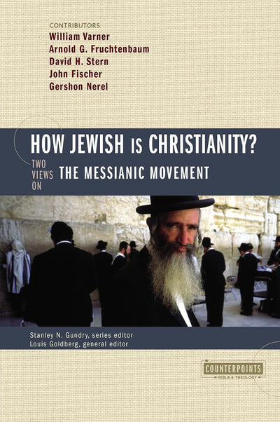 How Jewish Is Christianity?: 2 Views on the Messianic Movement (Counterpoints: Bible and Theology)