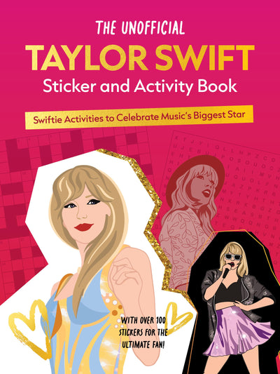The Unofficial Taylor Swift Sticker and Activity Book: Swiftie Activities to Celebrate Music's Biggest Star - With Over 100 Stickers for the Ultimate Fan!