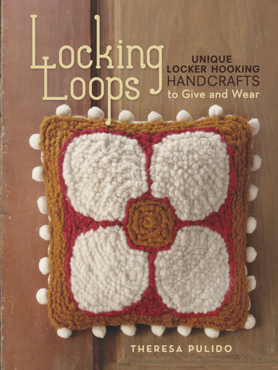Locking Loops: Unique Locker Hooking Handcrafts to Wear and Give
