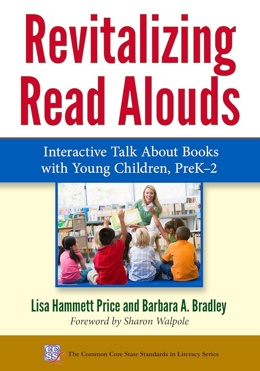 Revitalizing Read Alouds: Interactive Talk About Books with Young Children, PreK-2 (Common Core State Standards in Literacy Series)