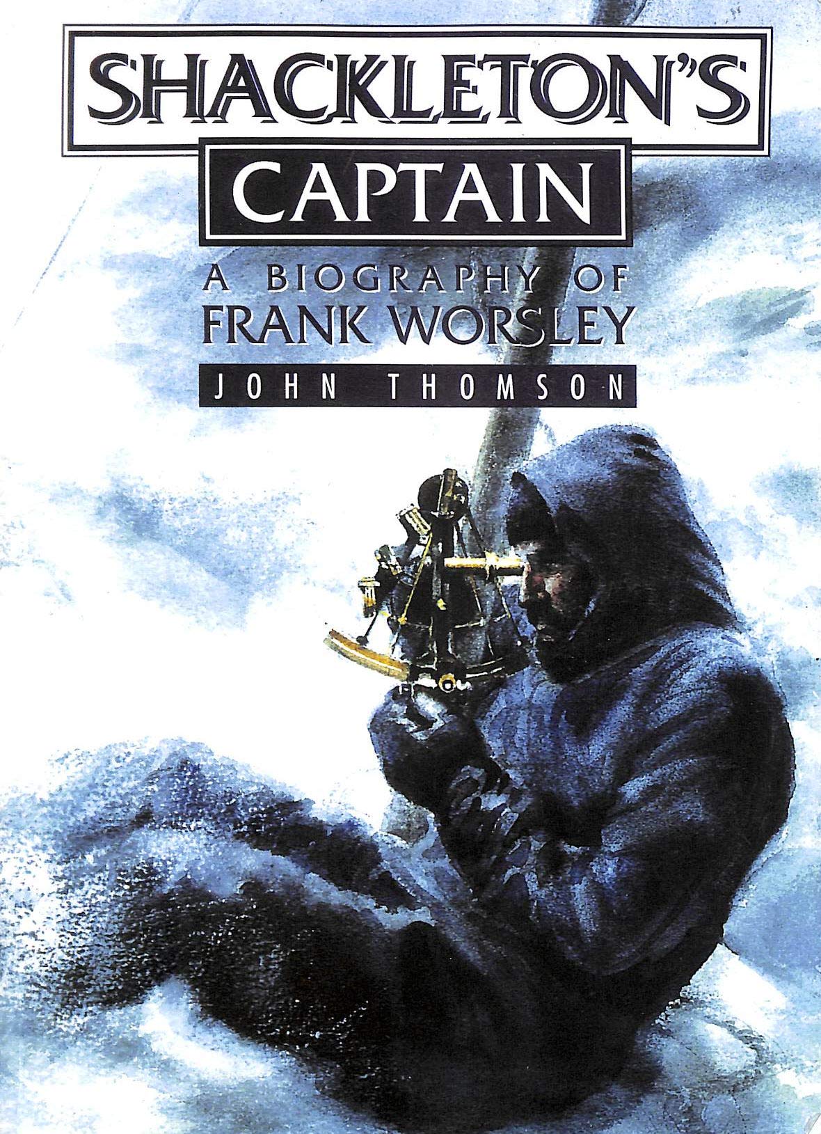 Shackleton's Captain: A Biography of Frank Worsley