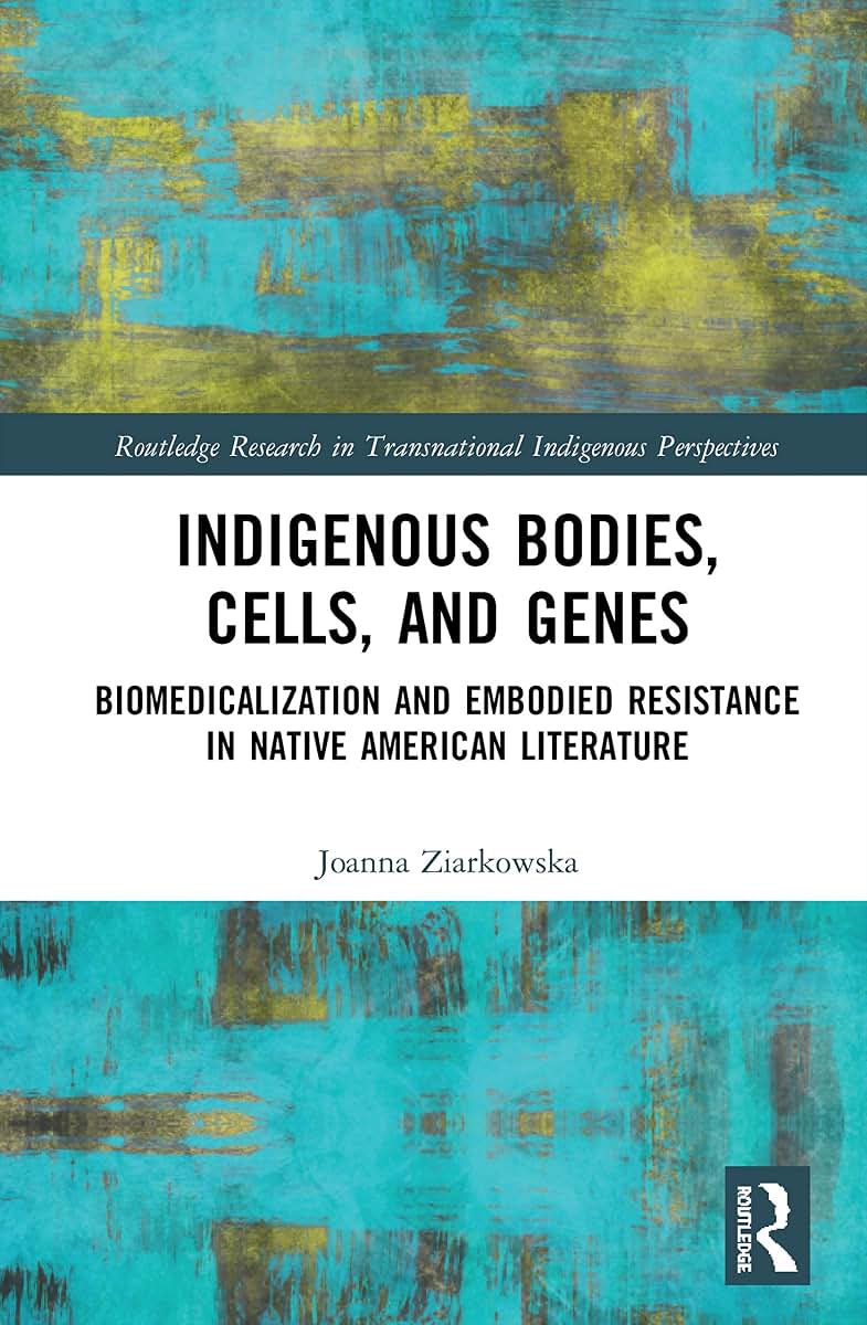 Indigenous Bodies, Cells, and Genes (Routledge Research in Transnational Indigenous Perspectives)