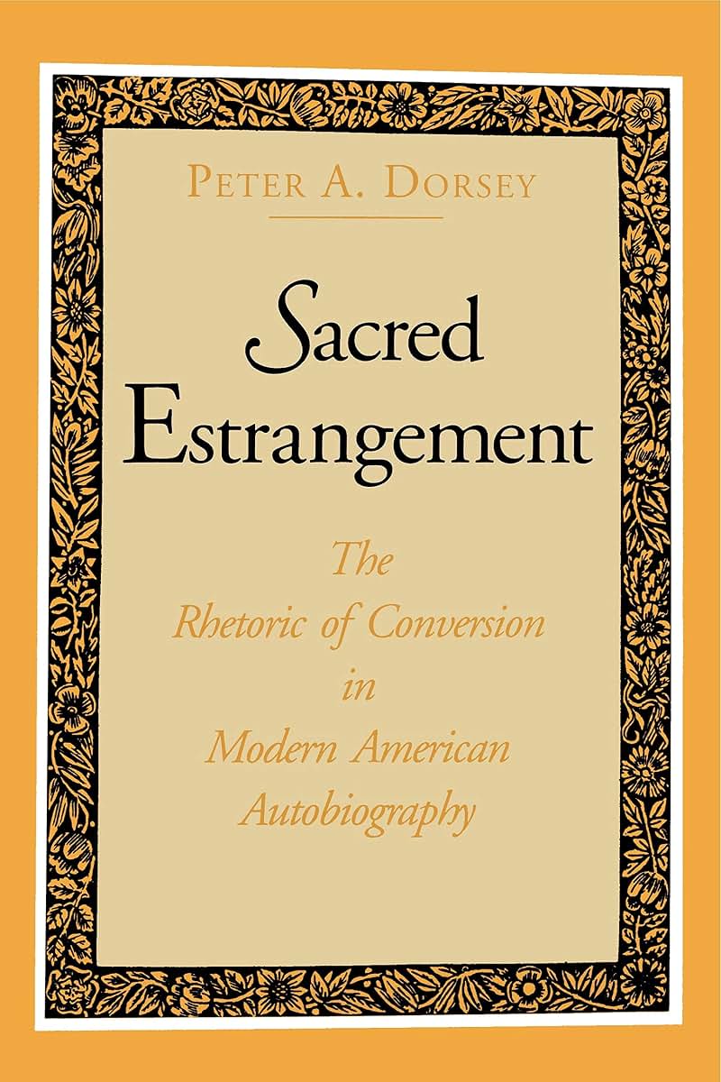 Sacred Estrangement: The Rhetoric of Conversion in Modern American Autobiography