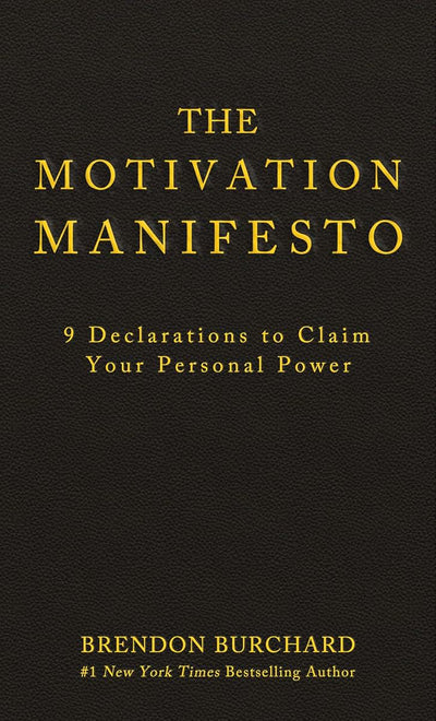 The Motivation Manifesto: 9 Declarations to Claim Your Personal Power