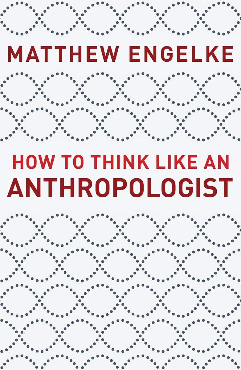 How to Think Like an Anthropologist