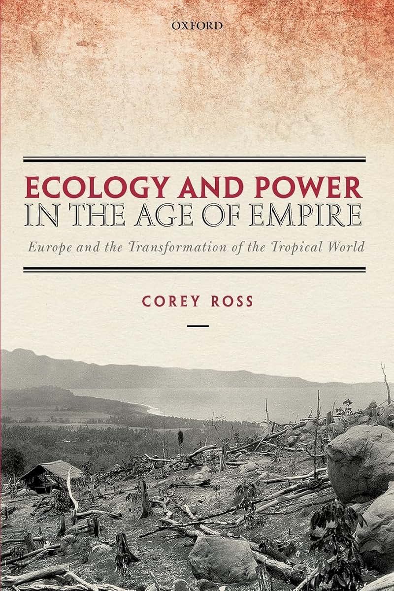 Ecology and Power in the Age of Empire: Europe and the Transformation of the Tropical World