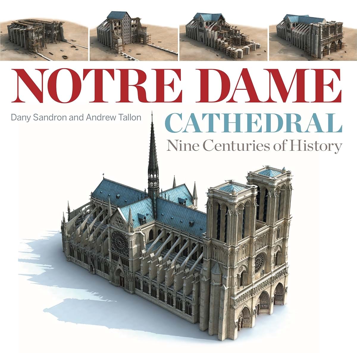 Notre Dame Cathedral: Nine Centuries of History by Sandron,