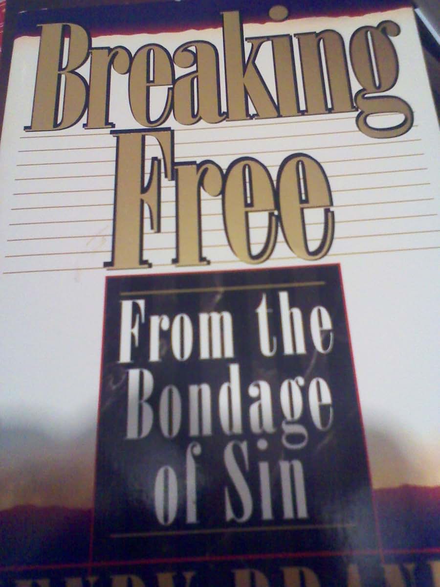 Breaking Free--: From the Bondage of Sin