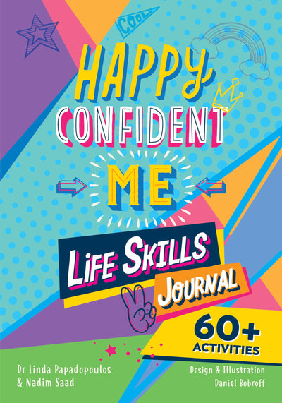Happy Confident Me: Life Skills Journal: developing children's self-esteem, optimism, resilience & mindfulness through 60 fun and engaging activities