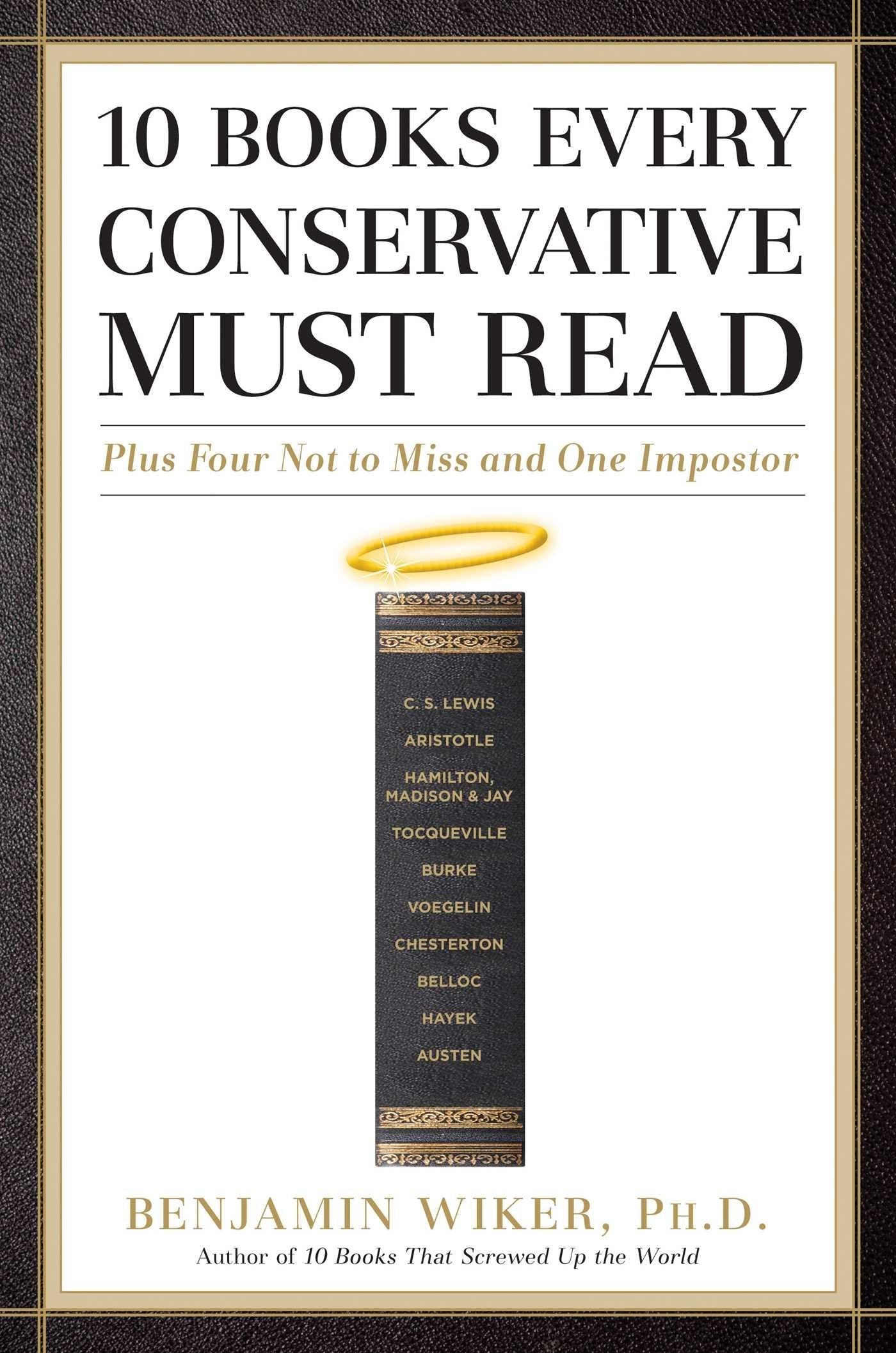10 Books Every Conservative Must Read: Plus Four Not to Miss