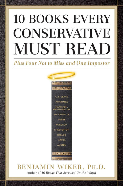 10 Books Every Conservative Must Read: Plus Four Not to Miss