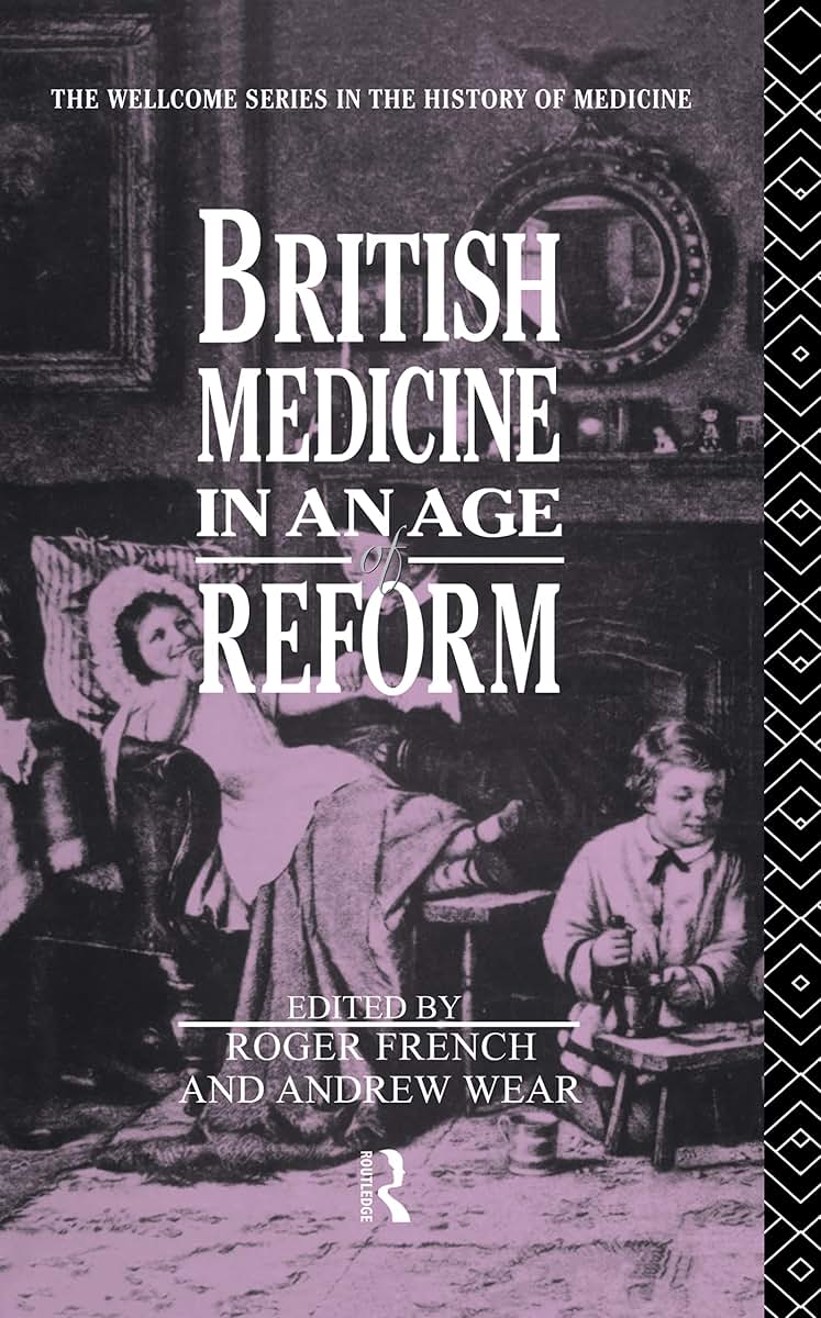 British Medicine in an Age of Reform (Wellcome Institute Series in the History of Medicine)