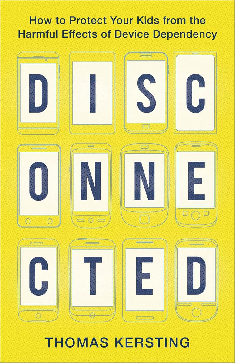 Disconnected: How to Protect Your Kids from the Harmful Effects of Device Dependency