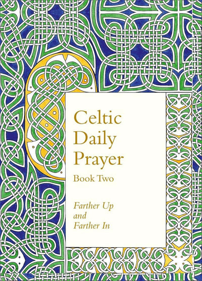 Celtic Daily Prayer: Book Two: Farther Up and Farther In (No