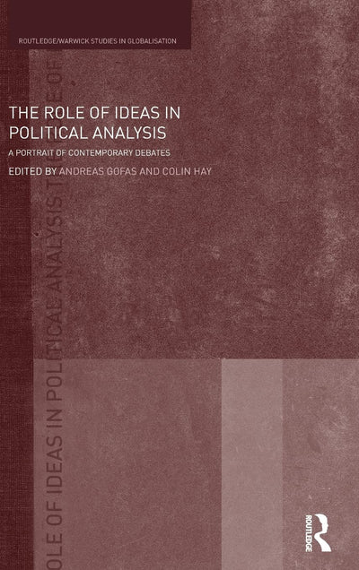 The Role of Ideas in Political Analysis: A Portrait of Contemporary Debates (Routledge Studies in Globalisation)