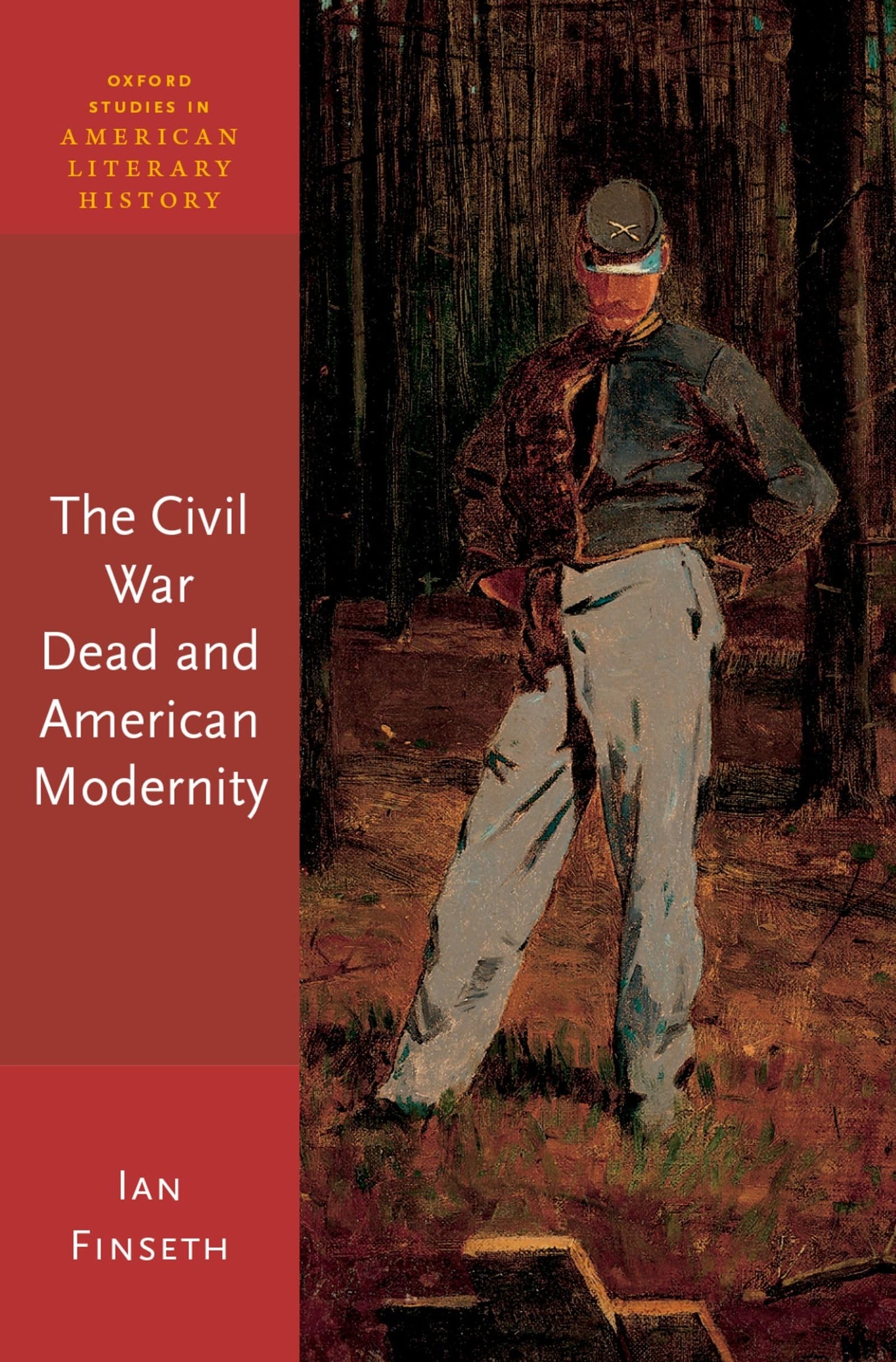 The Civil War Dead and American Modernity (Oxford Studies in American Literary History)