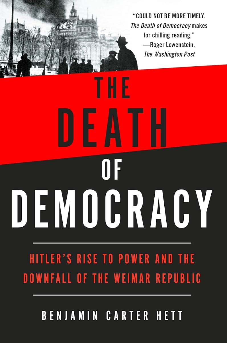 The Death of Democracy: Hitler's Rise to Power and the Downfall of the Weimar Republic