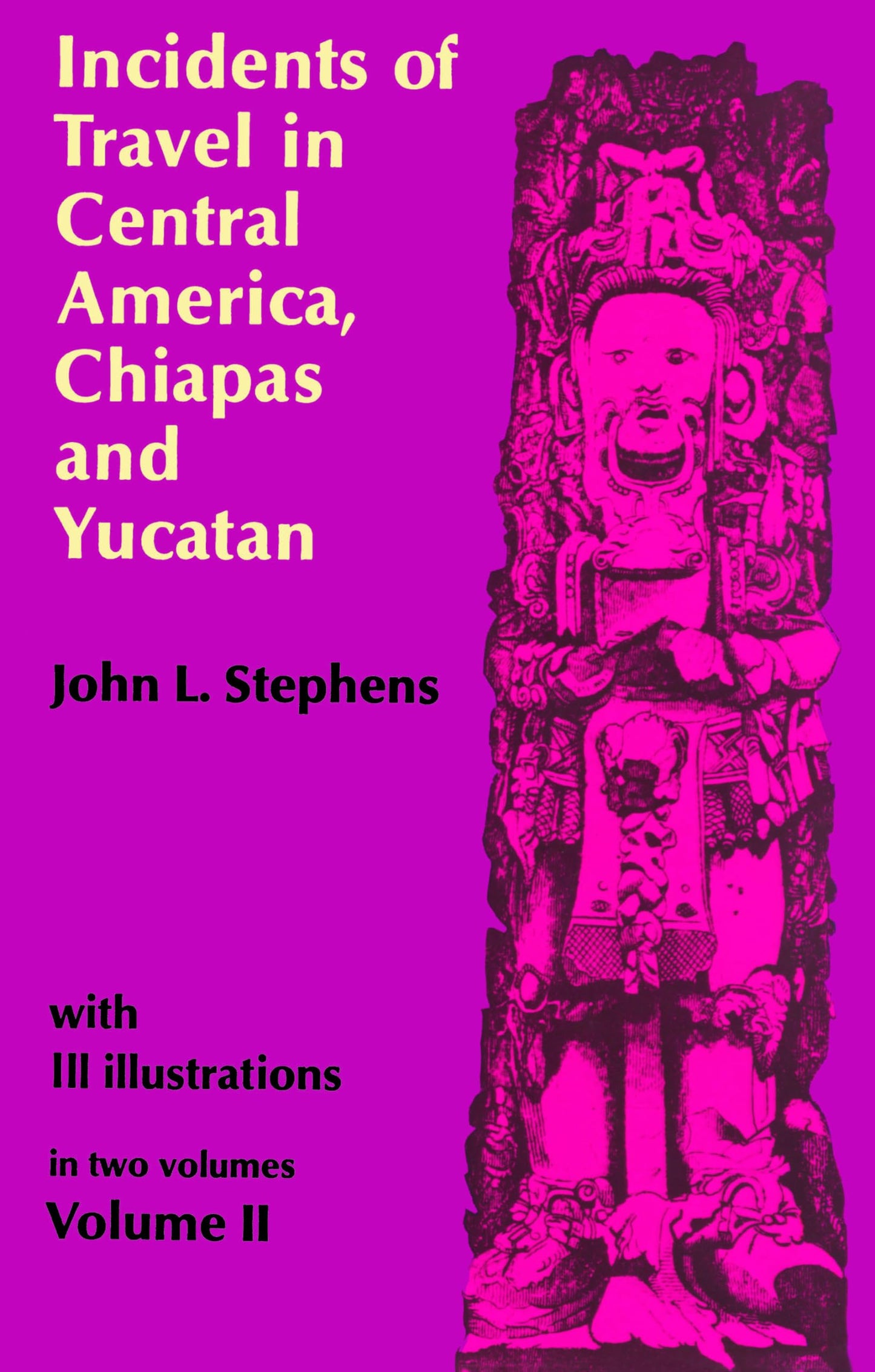 Incidents of Travel in Central America, Chiapas, and Yucatan (Volume 2)
