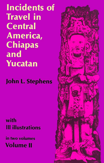 Incidents of Travel in Central America, Chiapas, and Yucatan (Volume 2)