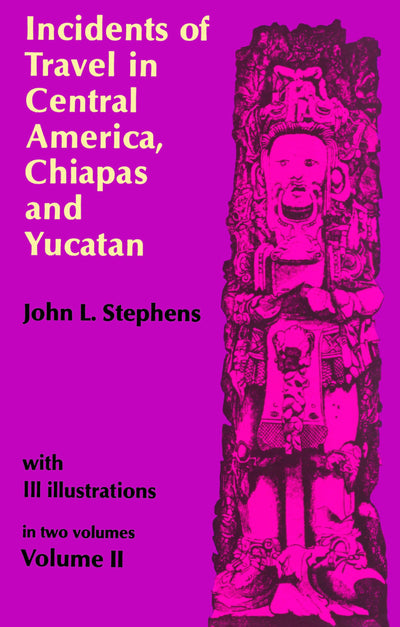 Incidents of Travel in Central America, Chiapas, and Yucatan (Volume 2)