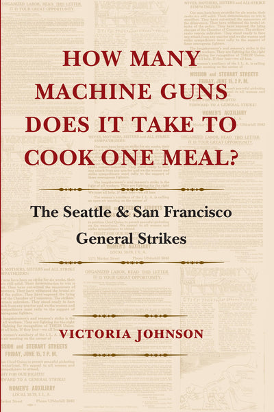 How Many Machine Guns Does It Take to Cook One Meal?: The Seattle and San Francisco General Strikes