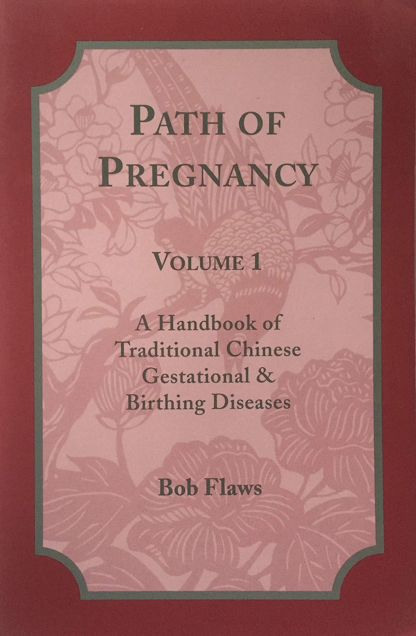Path of Pregnancy (vol. 1): A Handbook of Traditional Chinese Gestational and Birthing Diseases