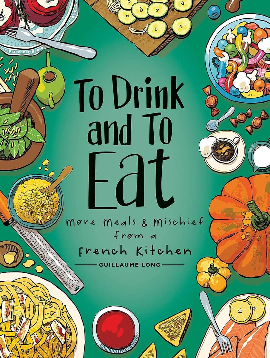 To Drink and to Eat Vol. 2: More Meals and Mischief from a French Kitchen (2)