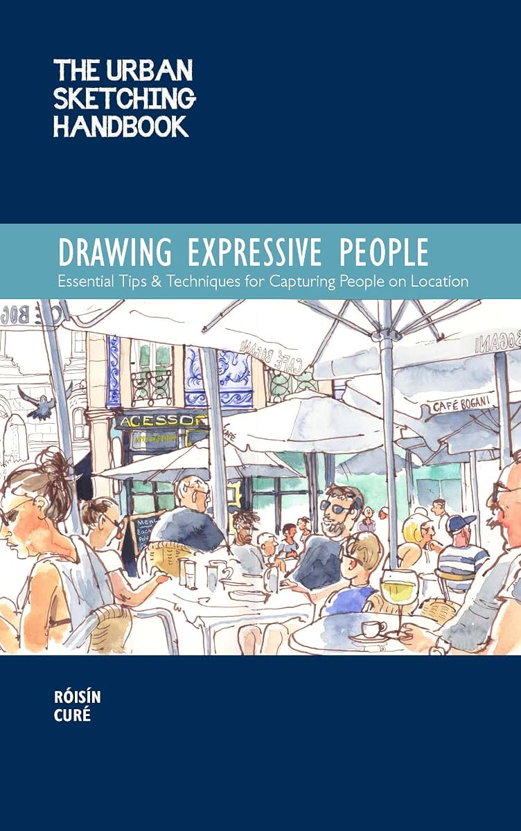 Urban Sketching Handbook Drawing Expressive People: Essential Tips & Techniques for Capturing People on Location (Urban Sketching Handbooks, 12) (Volume 12)