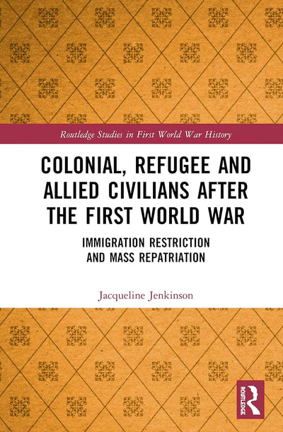 Colonial, Refugee and Allied Civilians after the First World War (Routledge Studies in First World War History)