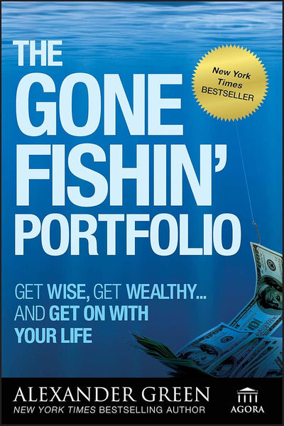 The Gone Fishin' Portfolio: Get Wise, Get Wealthy...and Get on With Your Life