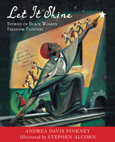 Let It Shine: Stories of Black Women Freedom Fighters - A Coretta Scott King Honor Book of Ten Bold Biographies for Children (Ages 6-9)