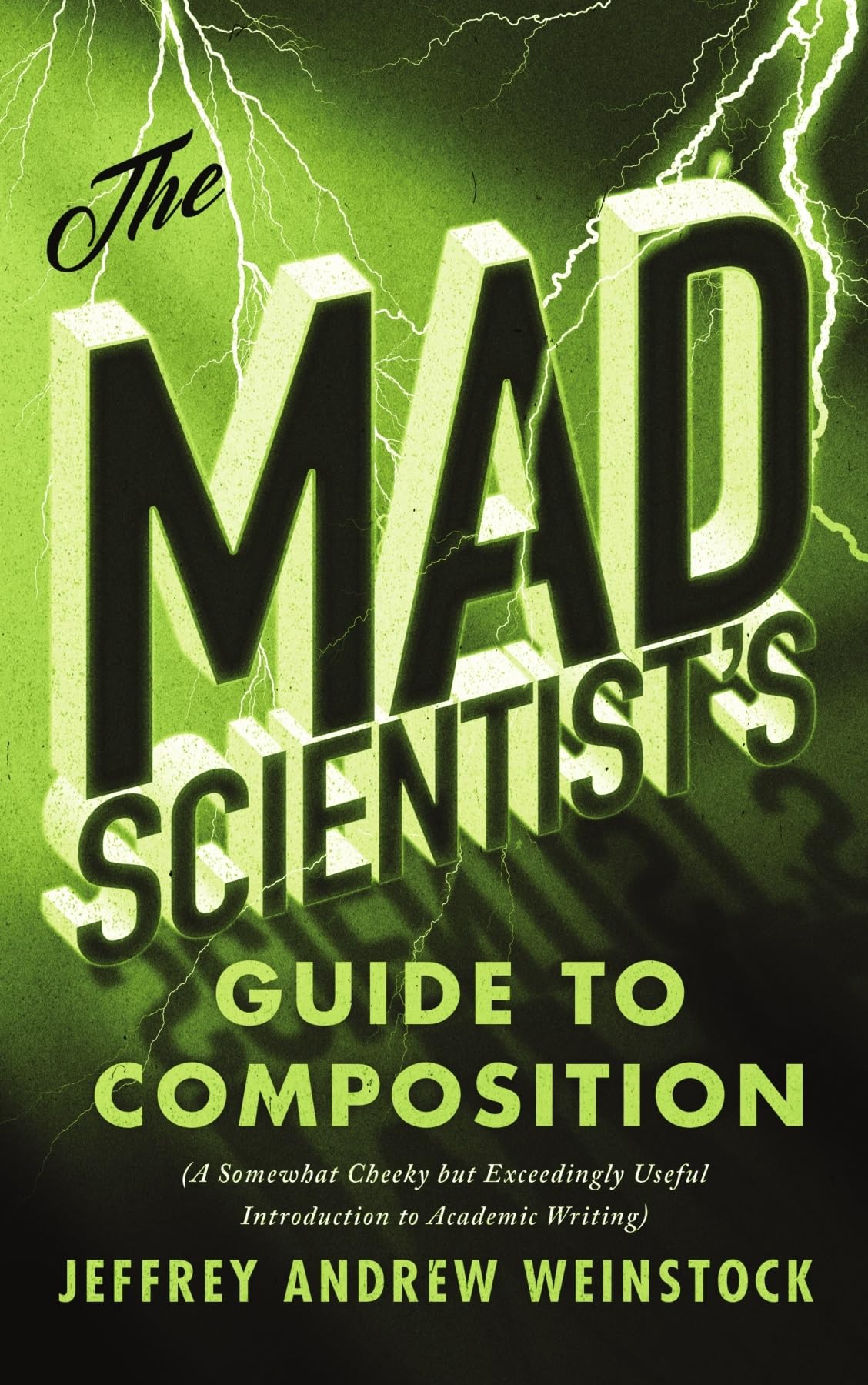 The Mad Scientists Guide to Composition: A Somewhat Cheeky but Exceedingly Useful Introduction to Academic Writing