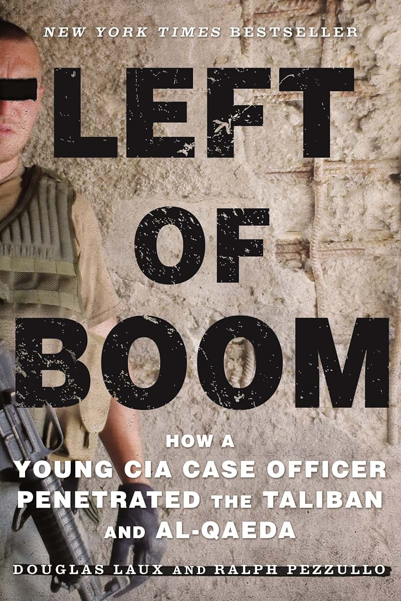 Left of Boom: How a Young CIA Case Officer Penetrated the Taliban and Al-Qaeda