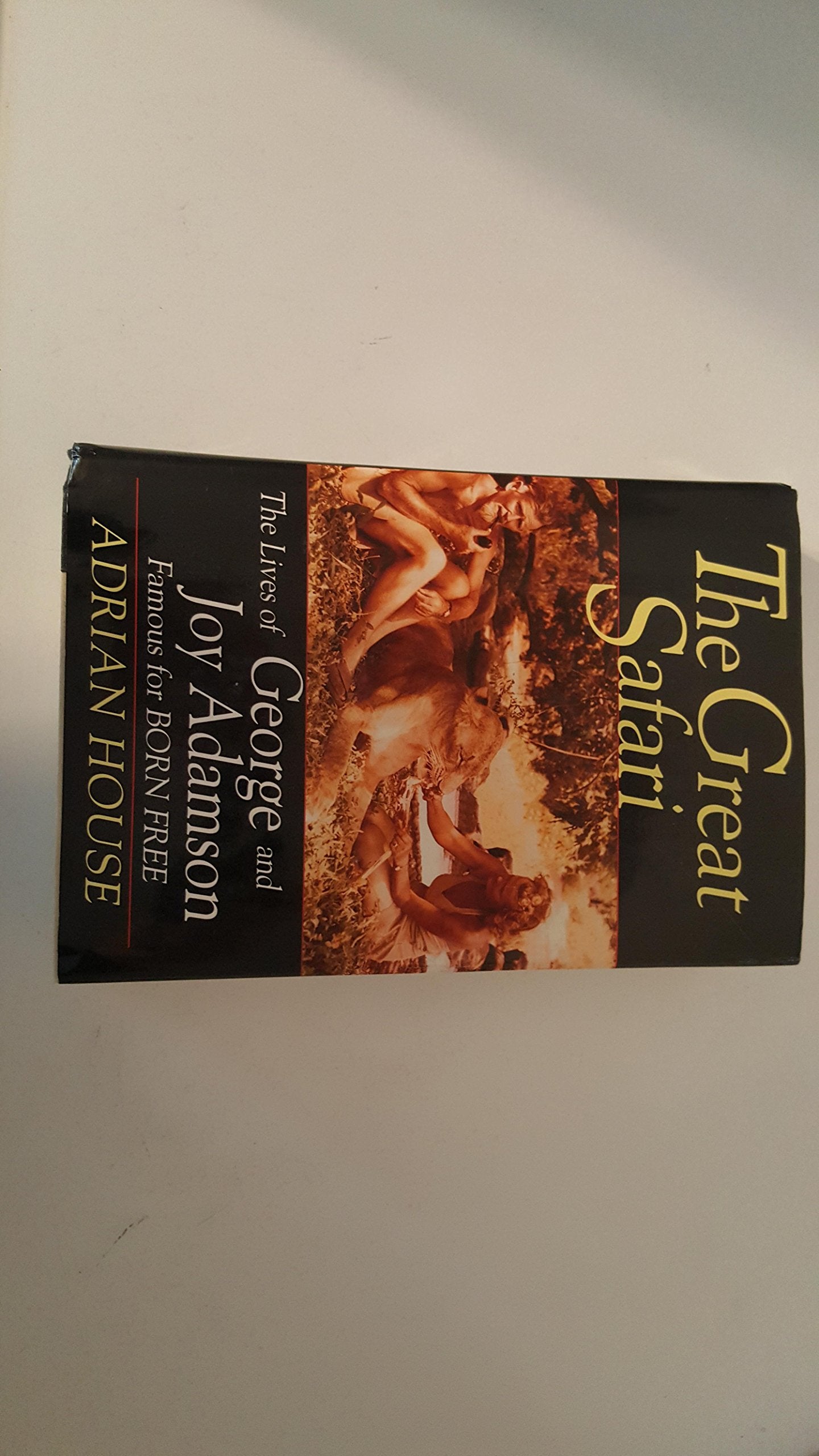 The Great Safari: The Lives of George and Joy Adamson, Famous for Born Free