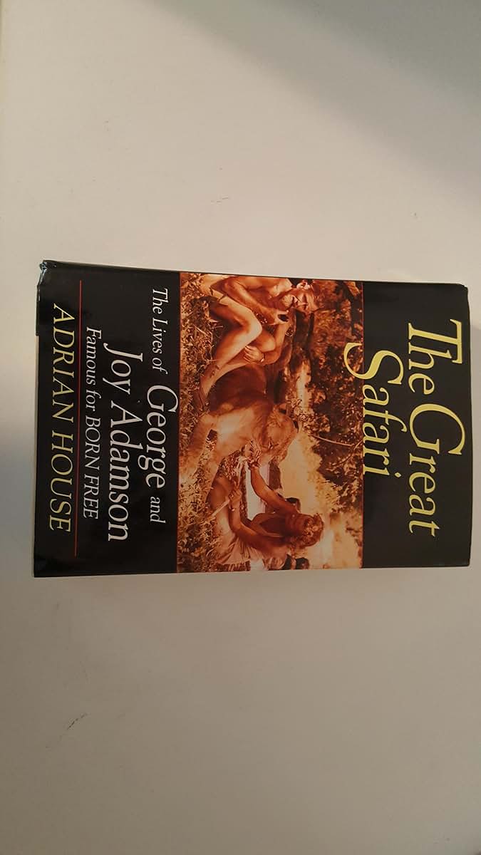 The Great Safari: The Lives of George and Joy Adamson, Famous for Born Free