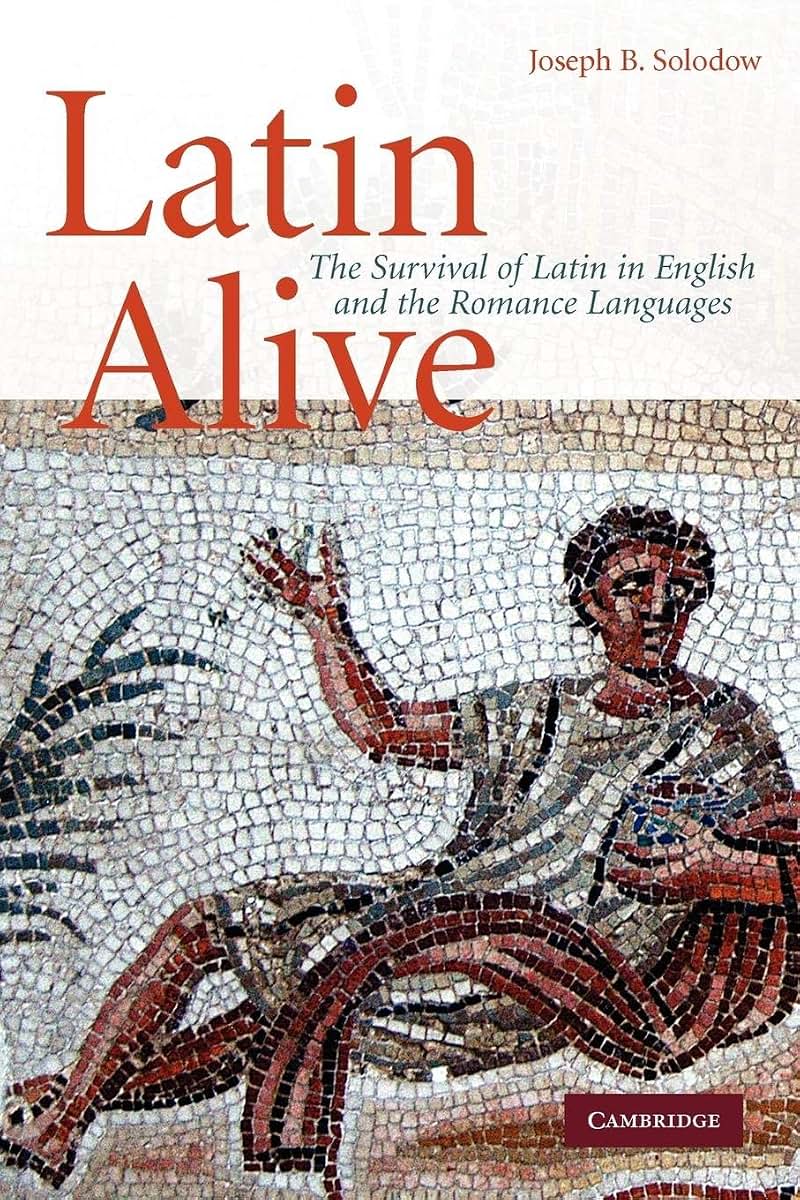 Latin Alive: The Survival of Latin in English and the Romanc