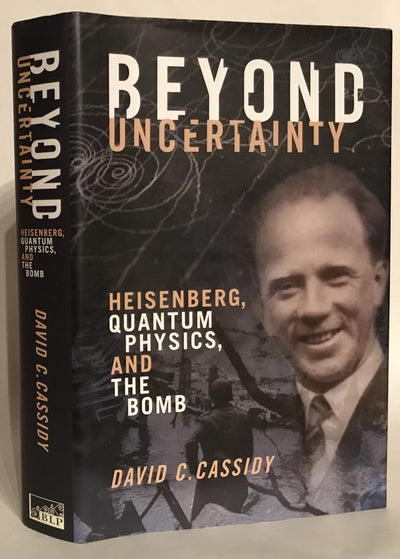 Beyond Uncertainty: Heisenberg, Quantum Physics, and The Bomb