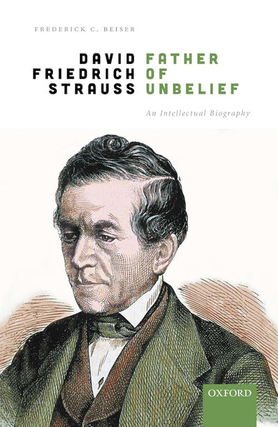 David Friedrich Strau, Father of Unbelief: An Intellectual Biography