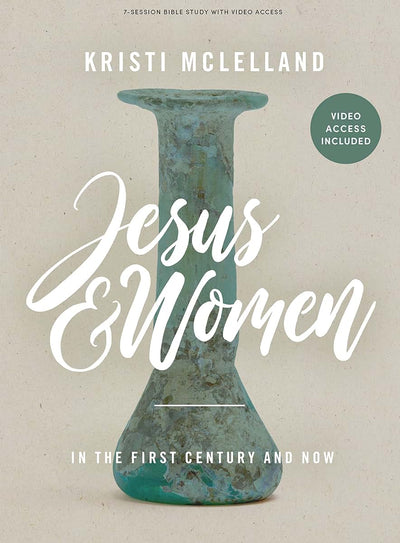 Jesus and Women: In the First Century and Now - Bible Study for Women with Video Access