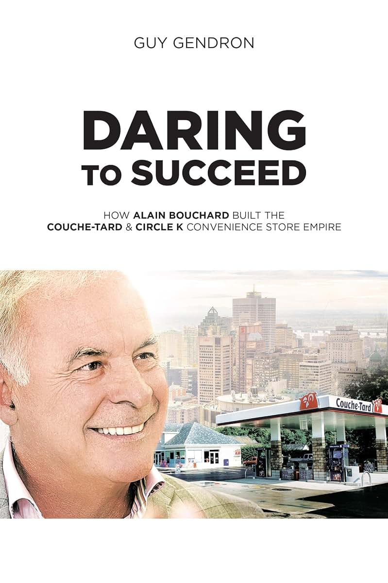 Daring to Succeed: How Alain Bouchard Built the Couche-Tard