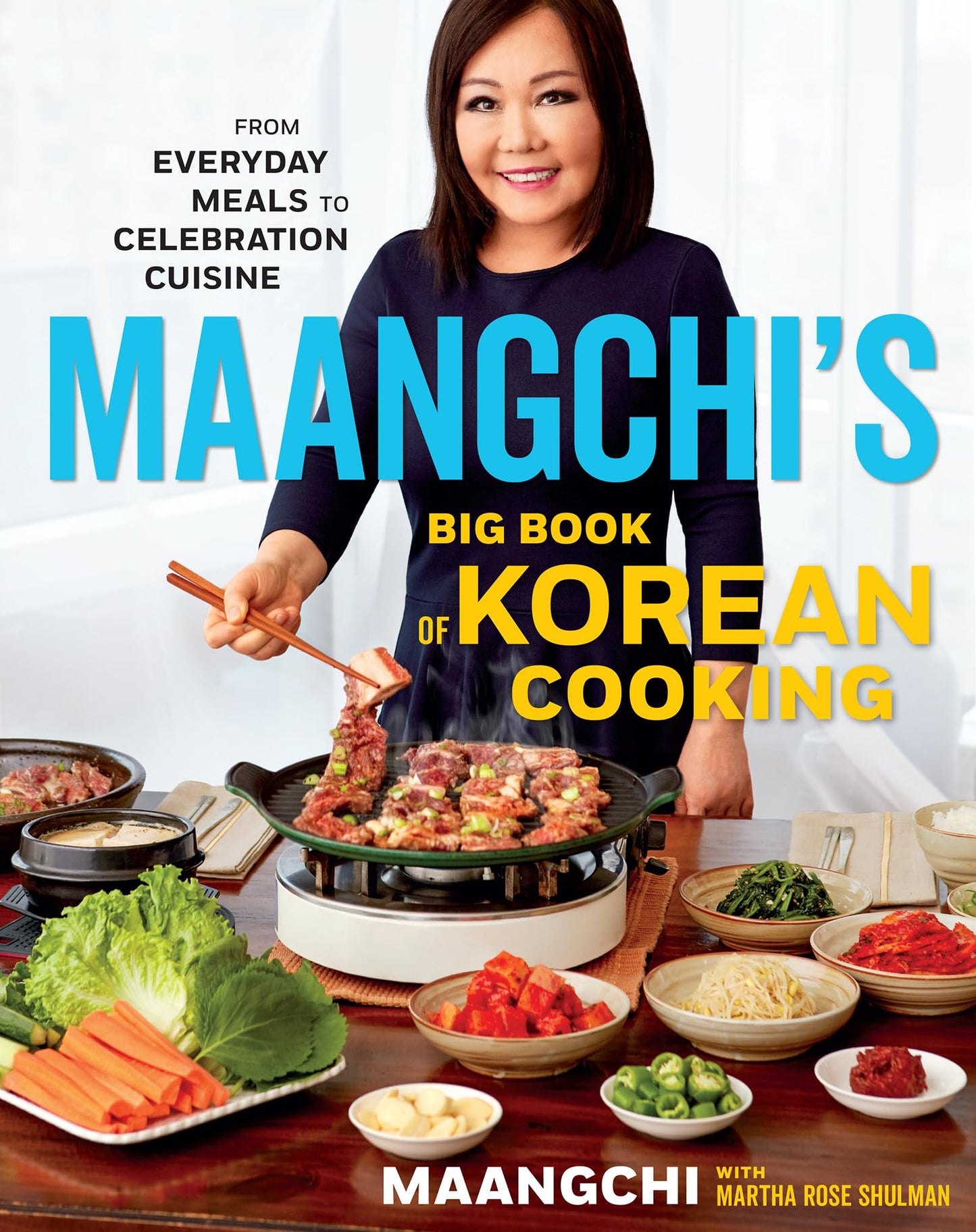 Maangchi's Big Book Of Korean Cooking: From Everyday Meals t