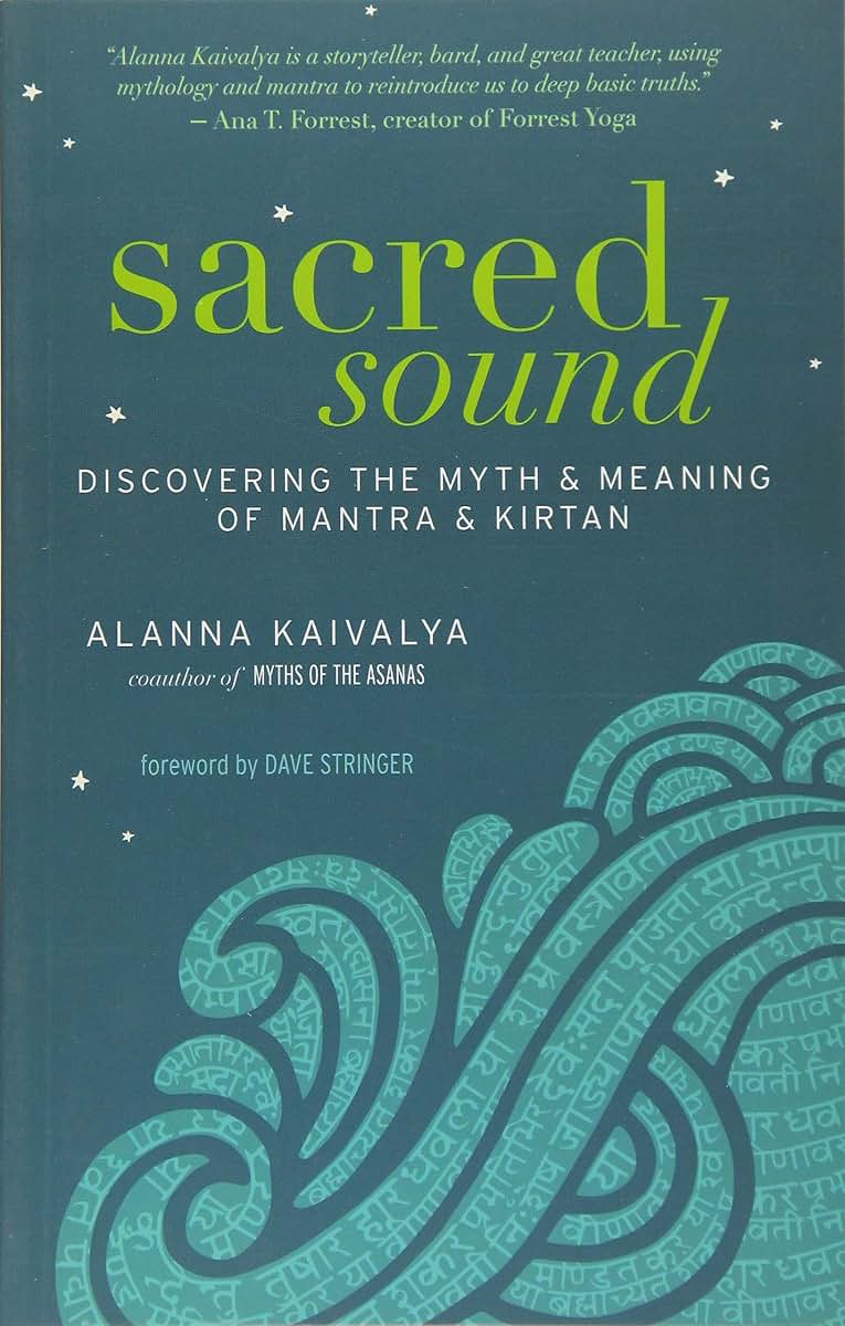Sacred Sound: Discovering the Myth and Meaning of Mantra and Kirtan